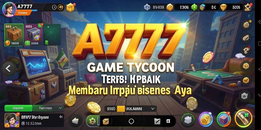 Tangkapan layar utama A7777 menampilkan gameplay Tycoon yang dinamis dan menarik.